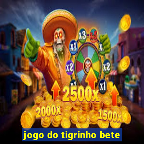 jogo do tigrinho bete